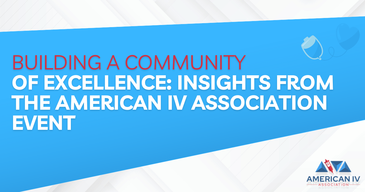 Building a Community of Excellence: Insights from the American IV Association Event