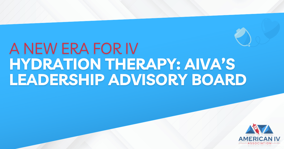 A New Era for IV Hydration Therapy: AIVA’s Leadership Advisory Board