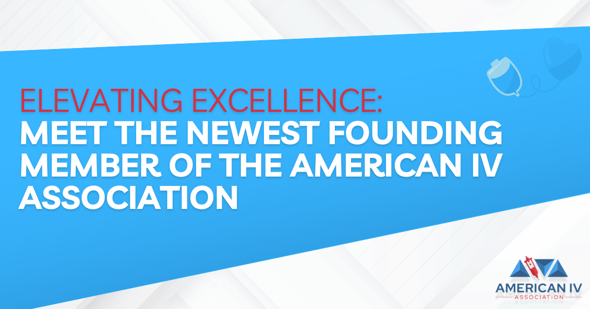 Elevating Excellence: Meet the Newest Founding Member of the American IV Association