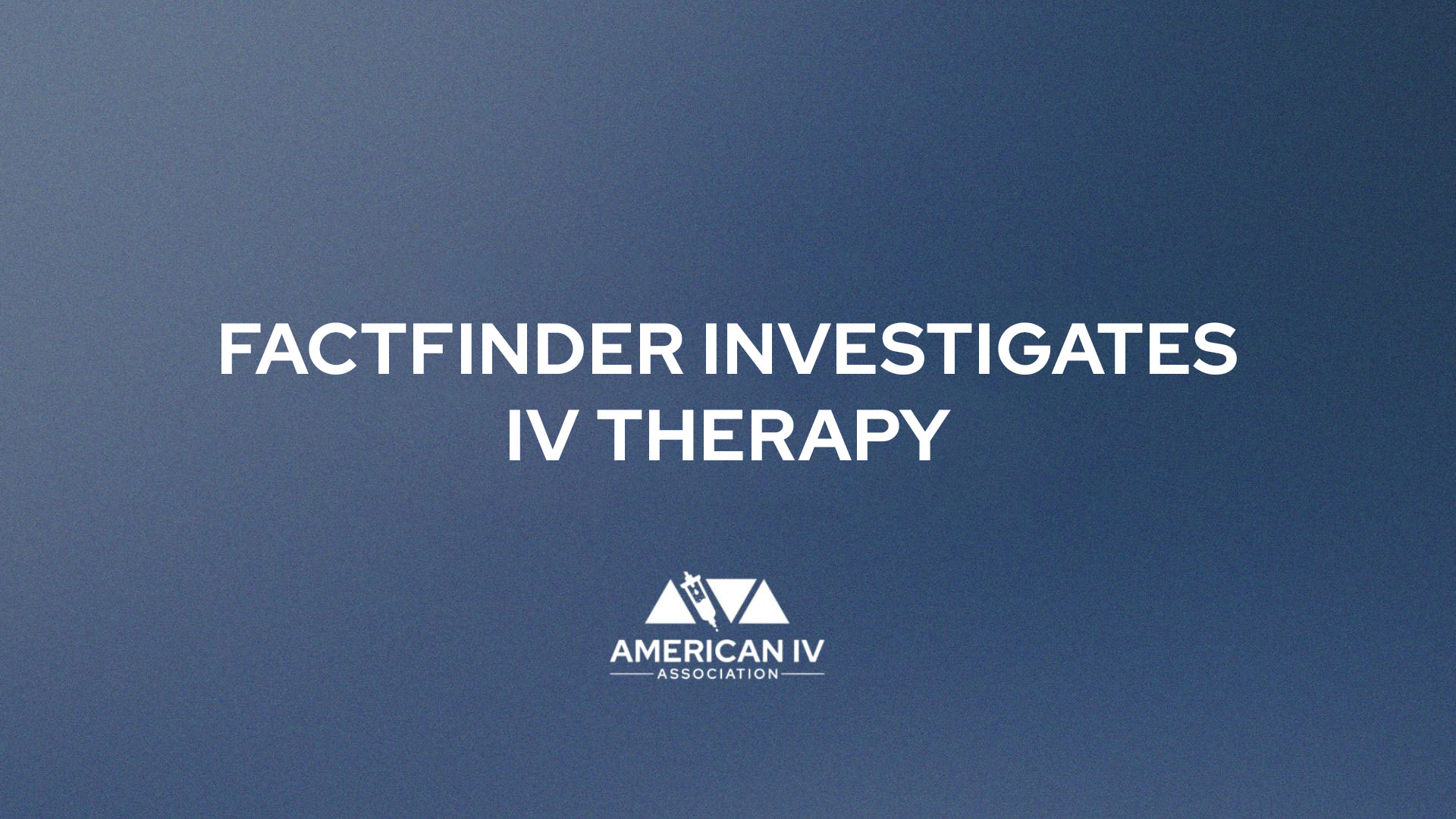 Factfinder Investigates IV Therapy