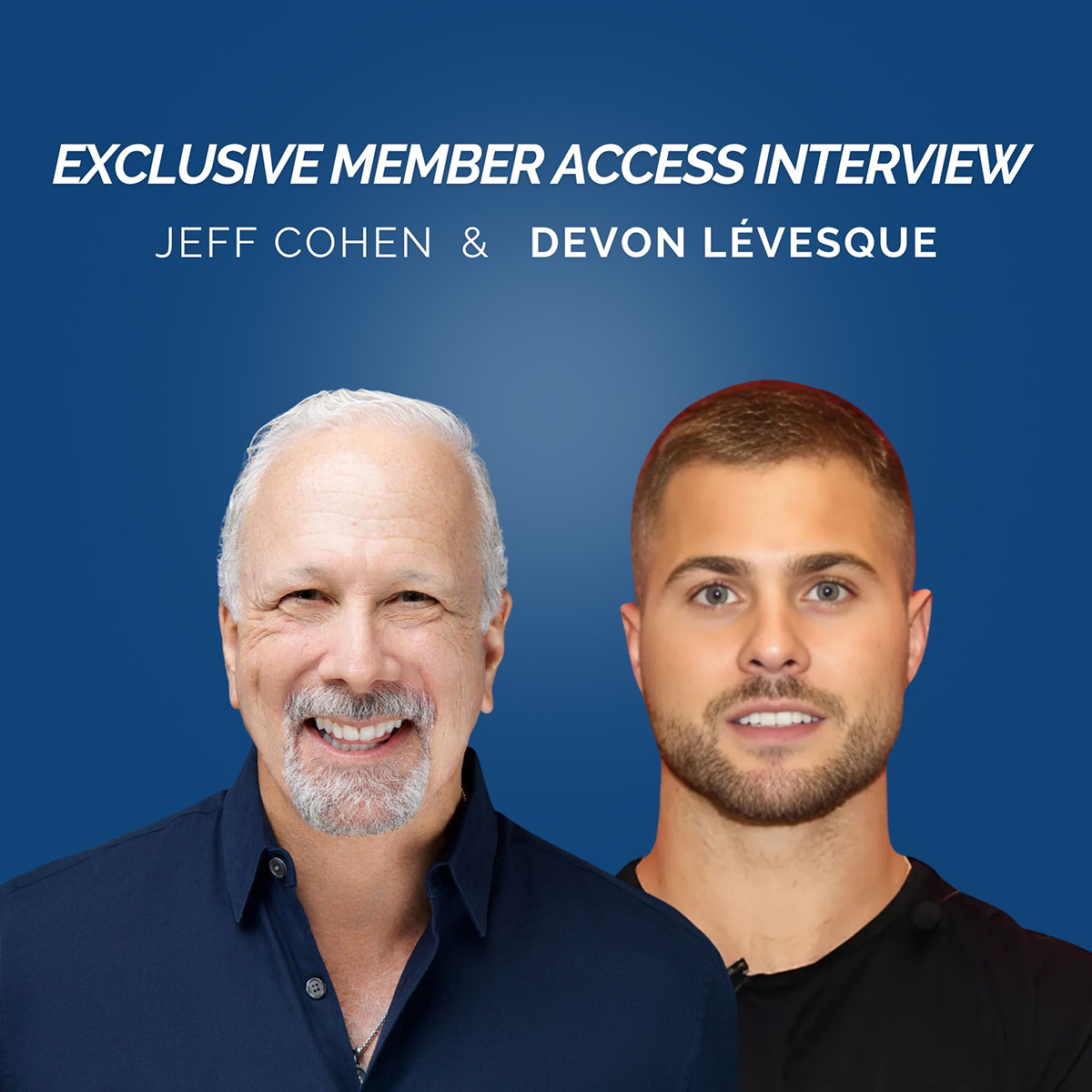 Exclusive Member Access Interview Jeff Cohen and Devon Levesque